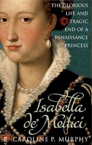 Immagine del venditore per Isabella de'Medici : The Glorious Life and Tragic End of a Renaissance Princess venduto da AHA-BUCH GmbH