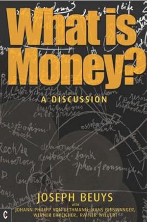 Bild des Verkufers fr What is Money? : A Discussion Featuring Joseph Beuys zum Verkauf von AHA-BUCH GmbH