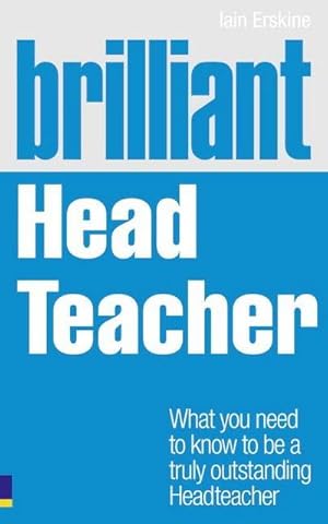 Bild des Verkufers fr Brilliant Head Teacher : What you need to know to be a truly outstanding Head Teacher zum Verkauf von AHA-BUCH GmbH