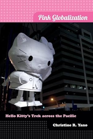 Immagine del venditore per Pink Globalization : Hello Kitty's Trek across the Pacific venduto da AHA-BUCH GmbH