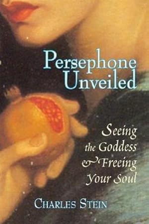 Seller image for Persephone Unveiled : Seeing the Goddess and Freeing Your Soul for sale by AHA-BUCH GmbH