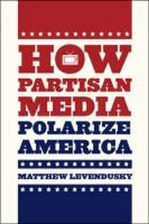Bild des Verkufers fr How Partisan Media Polarize America zum Verkauf von AHA-BUCH GmbH