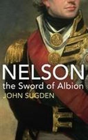 Bild des Verkufers fr Nelson : The Sword of Albion zum Verkauf von AHA-BUCH GmbH