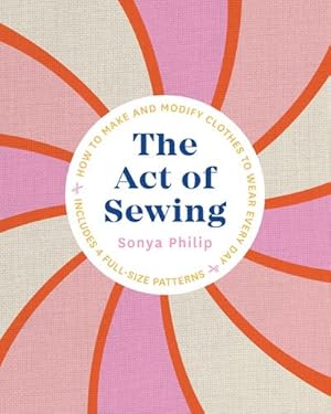 Bild des Verkufers fr The Act of Sewing: How to Make and Modify Clothes to Wear Every Day zum Verkauf von AHA-BUCH GmbH