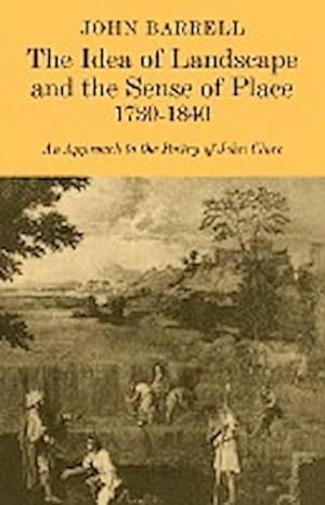 Bild des Verkufers fr The Idea of Landscape and the Sense of Place 1730 1840 : An Approach to the Poetry of John Clare zum Verkauf von AHA-BUCH GmbH