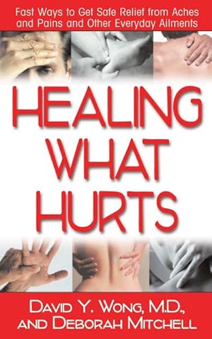 Bild des Verkufers fr Healing What Hurts: Fast Ways to Get Safe Relief from Aches and Pains and Other Everyday Ailments zum Verkauf von AHA-BUCH GmbH