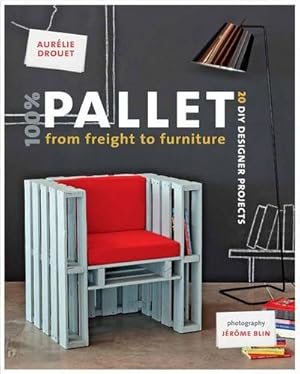 Seller image for 100% Pallet: from Freight to Furniture : 21 DIY Designer Projects for sale by AHA-BUCH GmbH