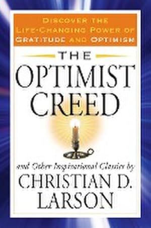 Seller image for The Optimist Creed and Other Inspirational Classics : Discover the Life-Changing Power of Gratitude and Optimism for sale by AHA-BUCH GmbH