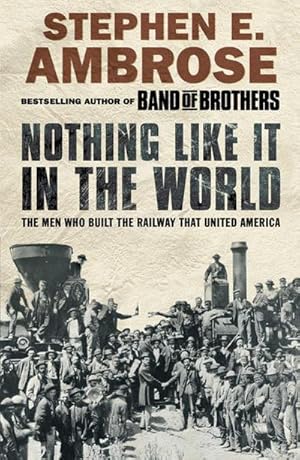 Bild des Verkufers fr Nothing Like It in the World : The Men Who Built the Railway That United America zum Verkauf von AHA-BUCH GmbH