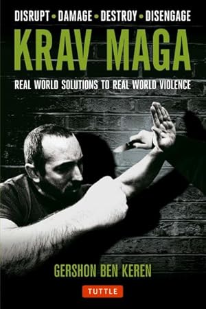 Bild des Verkufers fr Krav Maga : Real World Solutions to Real World Violence - Disrupt - Damage - Destroy - Disengage zum Verkauf von AHA-BUCH GmbH