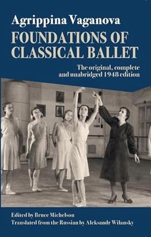 Bild des Verkufers fr Foundations of Classical Ballet : New, Complete and Unabridged Translation of the 3rd Edition zum Verkauf von AHA-BUCH GmbH