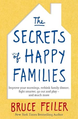 Bild des Verkufers fr The Secrets of Happy Families : Improve Your Mornings, Rethink Family Dinner, Fight Smarter, Go Out and Play and Much More zum Verkauf von AHA-BUCH GmbH