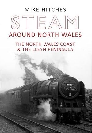 Seller image for Steam Around North Wales : The North Wales Coast and the Lleyn Peninsular for sale by AHA-BUCH GmbH