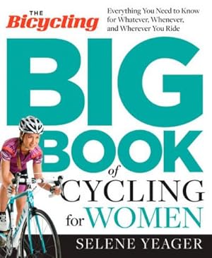 Bild des Verkufers fr The Bicycling Big Book of Cycling for Women : Everything You Need to Know for Whatever, Whenever, and Wherever You Ride zum Verkauf von AHA-BUCH GmbH
