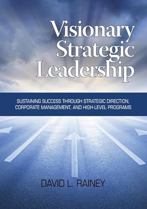 Seller image for Visionary Strategic Leadership : Sustaining Success Through Strategic Direction, Corporate Management, and High-Level Programs for sale by AHA-BUCH GmbH