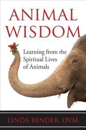 Image du vendeur pour Animal Wisdom : Learning from the Spiritual Lives of Animals mis en vente par AHA-BUCH GmbH