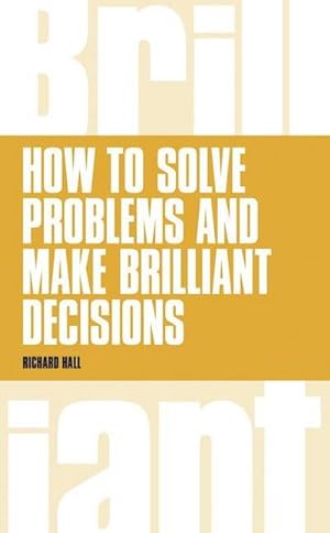 Seller image for How to Solve Problems and Make Brilliant Decisions : Business thinking skills that really work for sale by AHA-BUCH GmbH