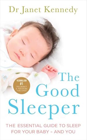 Bild des Verkufers fr The Good Sleeper : The Essential Guide to Sleep for Your Baby - and You zum Verkauf von AHA-BUCH GmbH