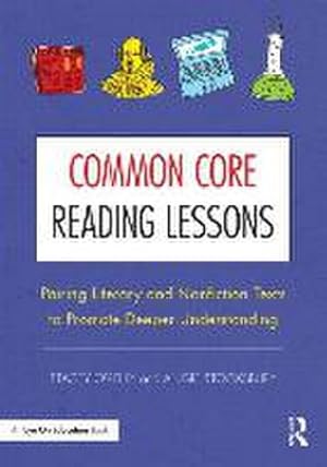 Imagen del vendedor de Common Core Reading Lessons : Pairing Literary and Nonfiction Texts to Promote Deeper Understanding a la venta por AHA-BUCH GmbH