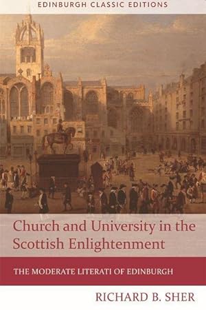 Bild des Verkufers fr Church and University in the Scottish Enlightenment : The Moderate Literati of Edinburgh zum Verkauf von AHA-BUCH GmbH