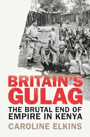 Bild des Verkufers fr Britain's Gulag : The Brutal End of Empire in Kenya zum Verkauf von AHA-BUCH GmbH