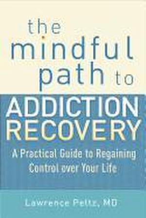 Bild des Verkufers fr The Mindful Path to Addiction Recovery : A Practical Guide to Regaining Control over Your Life zum Verkauf von AHA-BUCH GmbH