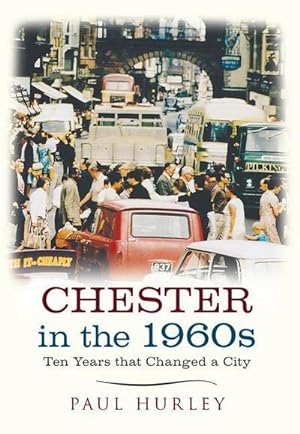 Bild des Verkufers fr Chester in the 1960s : Ten Years That Changed a City zum Verkauf von AHA-BUCH GmbH
