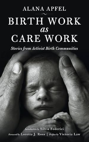 Bild des Verkufers fr Birth Work As Care Work : Stories from Activist Birth Communities zum Verkauf von AHA-BUCH GmbH