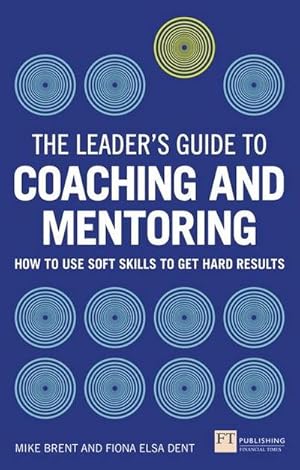 Imagen del vendedor de Leader's Guide to Coaching and Mentoring, The : How to Use Soft Skills to Get Hard Results a la venta por AHA-BUCH GmbH