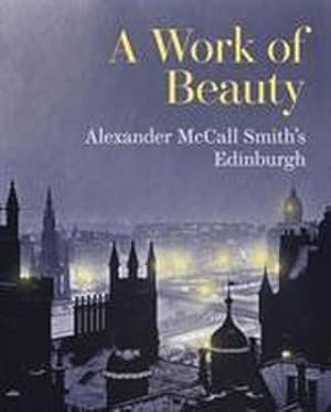 Seller image for A Work of Beauty : Alexander McCall Smith's Edinburgh for sale by AHA-BUCH GmbH