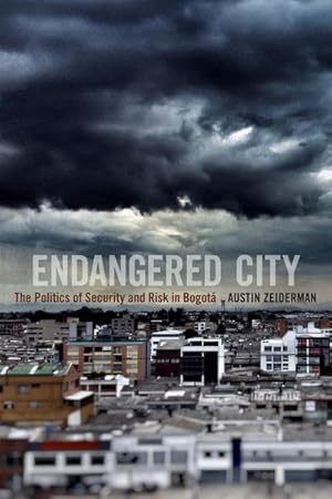 Imagen del vendedor de Endangered City : The Politics of Security and Risk in Bogota a la venta por AHA-BUCH GmbH