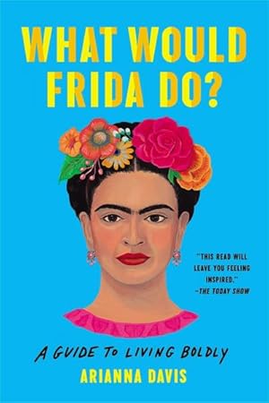 Bild des Verkufers fr What Would Frida Do? : A Guide to Living Boldly zum Verkauf von AHA-BUCH GmbH