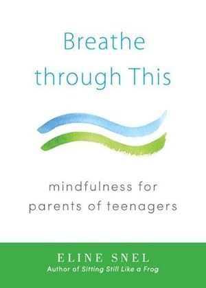 Bild des Verkufers fr Breathe Through This: Mindfulness for Parents of Teenagers zum Verkauf von AHA-BUCH GmbH