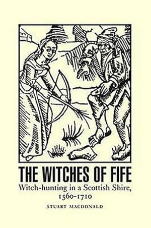 Bild des Verkufers fr The Witches of Fife : Witch-Hunting in a Scottish Shire, 1560-1710 zum Verkauf von AHA-BUCH GmbH