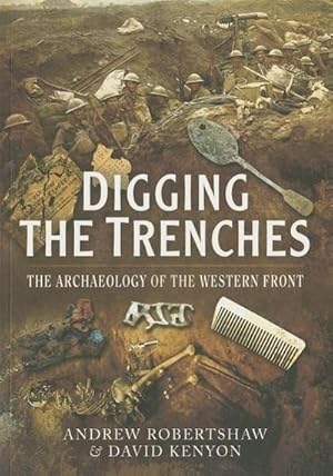 Immagine del venditore per Digging the Trenches: The Archaeology of the Western Front : The Archaeology of the Western Front venduto da AHA-BUCH GmbH