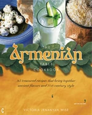 Bild des Verkufers fr The Armenian Table Cookbook : 165 treasured recipes that bring together ancient flavors and 21st-century style zum Verkauf von AHA-BUCH GmbH