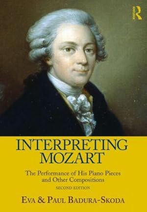 Immagine del venditore per Interpreting Mozart : The Performance of His Piano Pieces and Other Compositions venduto da AHA-BUCH GmbH