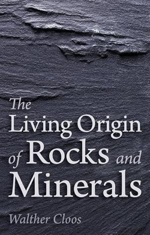 Imagen del vendedor de The Living Origin of Rocks and Minerals a la venta por AHA-BUCH GmbH