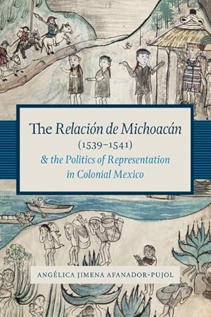 Image du vendeur pour The Relacion de Michoacan (1539-1541) and the Politics of Representation in Colonial Mexico mis en vente par AHA-BUCH GmbH