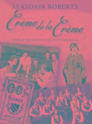 Bild des Verkufers fr Creme De La Creme : Girls' Schools of Edinburgh zum Verkauf von AHA-BUCH GmbH