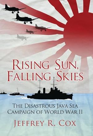 Bild des Verkufers fr Rising Sun, Falling Skies : The disastrous Java Sea Campaign of World War II zum Verkauf von AHA-BUCH GmbH