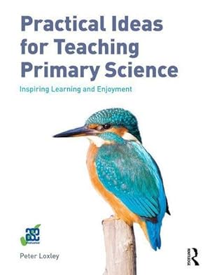 Bild des Verkufers fr Practical Ideas for Teaching Primary Science : Inspiring Learning and Enjoyment zum Verkauf von AHA-BUCH GmbH