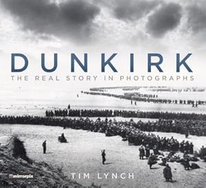 Image du vendeur pour Dunkirk : The Real Story in Photographs mis en vente par AHA-BUCH GmbH