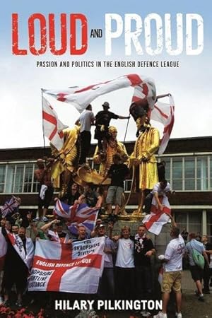 Bild des Verkufers fr Loud and Proud : Passion and Politics in the English Defence League zum Verkauf von AHA-BUCH GmbH