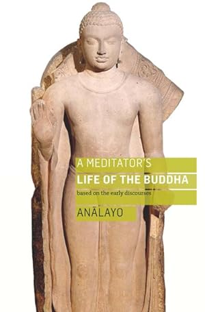 Bild des Verkufers fr A Meditator's Life of the Buddha : Based on the Early Discourses zum Verkauf von AHA-BUCH GmbH