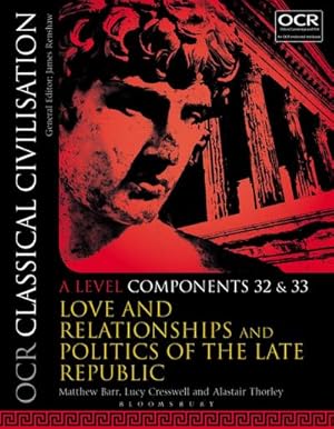 Seller image for OCR Classical Civilisation A Level Components 32 and 33 : Love and Relationships and Politics of the Late Republic for sale by AHA-BUCH GmbH