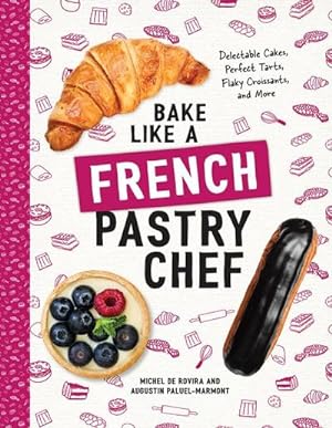 Image du vendeur pour Bake Like a French Pastry Chef : Delectable Cakes, Perfect Tarts, Flaky Croissants, and More mis en vente par AHA-BUCH GmbH