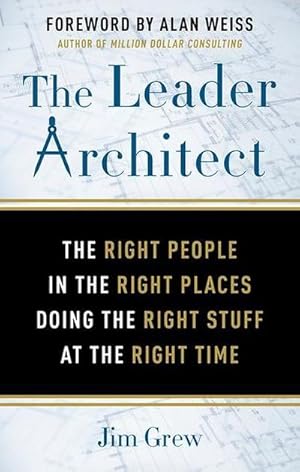 Seller image for The Leader Architect: The Right People in the Right Places Doing the Right Stuff at the Right Time for sale by AHA-BUCH GmbH