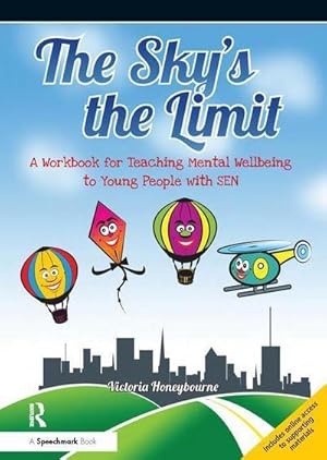 Imagen del vendedor de The Sky's the Limit : A Workbook for Teaching Mental Wellbeing to Young People with SEN a la venta por AHA-BUCH GmbH