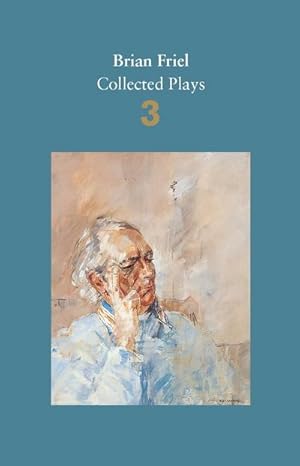 Bild des Verkufers fr Brian Friel: Collected Plays - Volume 3 : Three Sisters (after Chekhov); The Communication Cord; Fathers and Sons (after Turgenev); Making History; Dancing at Lughnasa zum Verkauf von AHA-BUCH GmbH